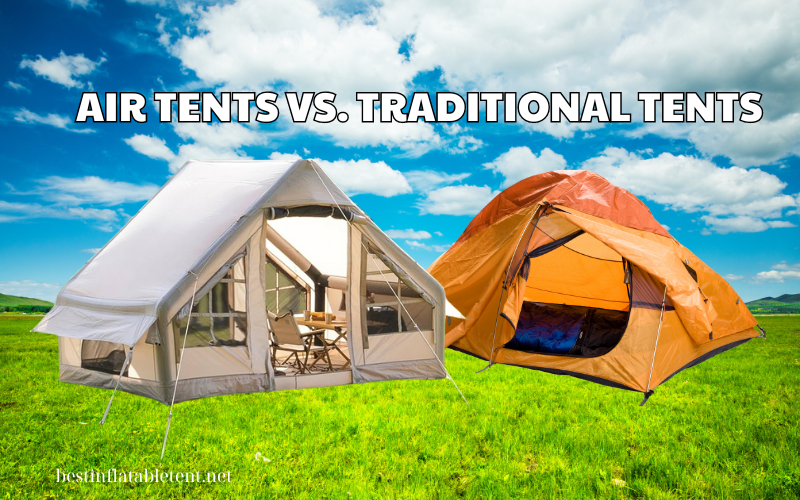 Air Tent and Traditional Tent Which Is Best for You - 2024